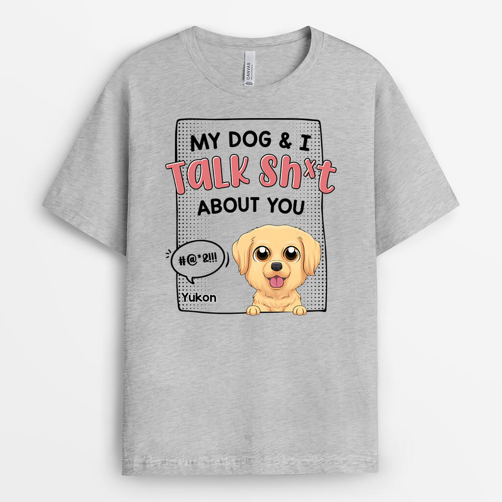 Personalized My Dog & I Talk Sh*t About You T-shirt