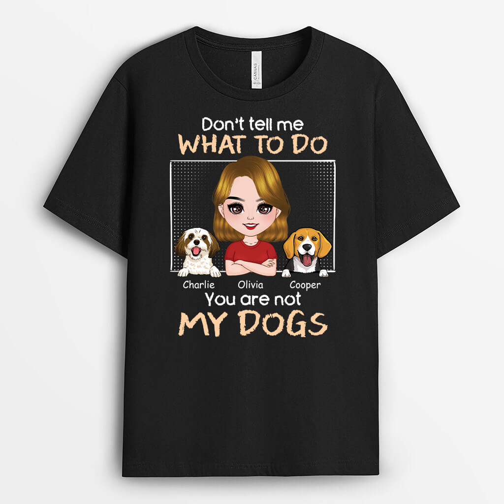 Don't Tell Me What To Do - Personalized Dog T-shirt for Humans