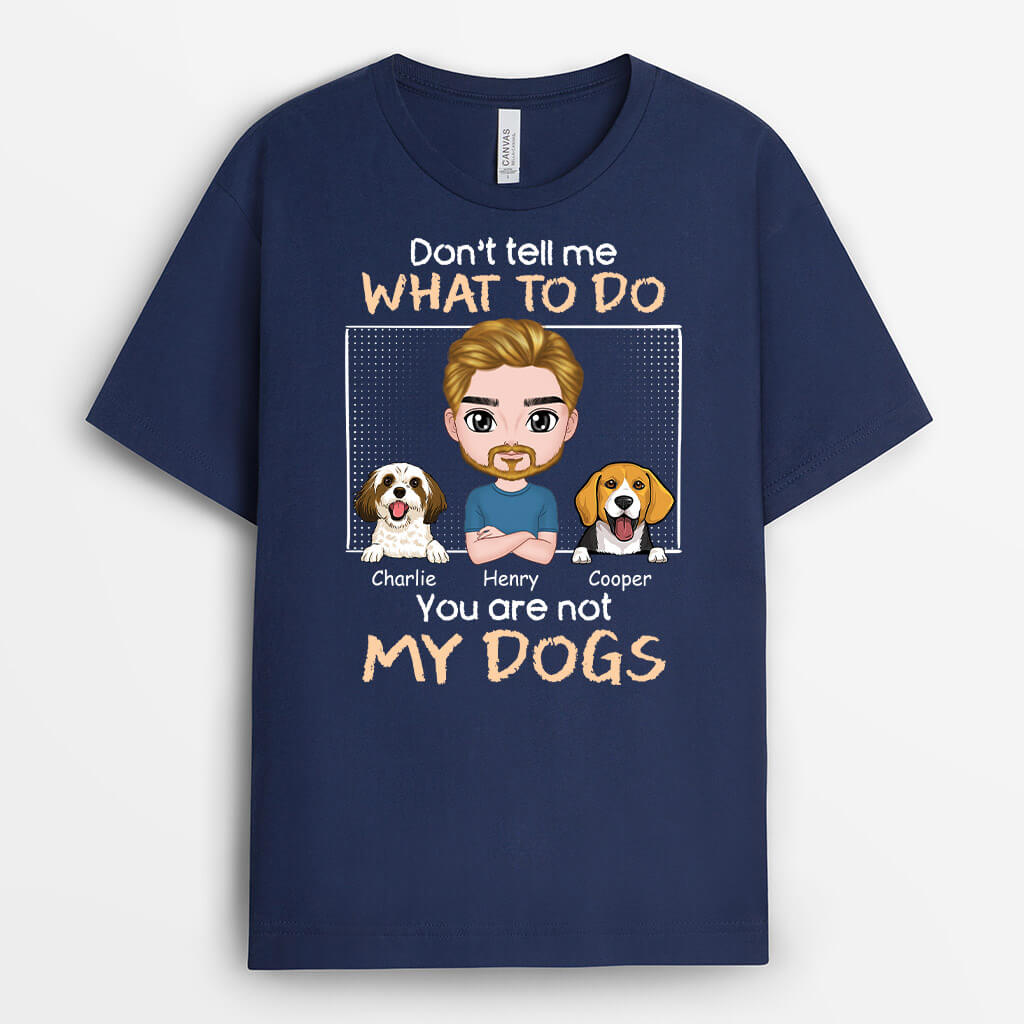 Don't Tell Me What To Do - Personalized Dog T-shirt for Humans