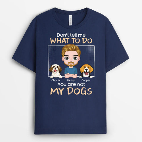 Don't Tell Me What To Do - Personalized Dog T-shirt for Humans