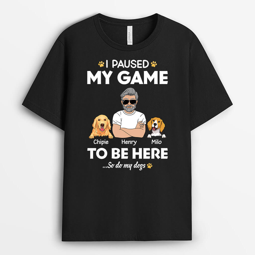 I Paused My Game Just To Be Here - Custom Pet T Shirts for Human