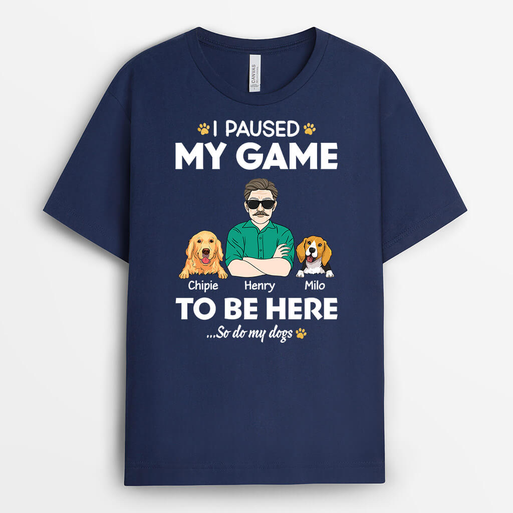 I Paused My Game Just To Be Here - Custom Pet T Shirts for Human