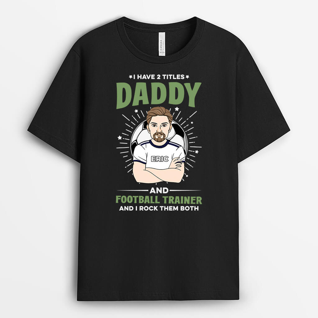 Personalized I Have Too Titles, Daddy And Football Trainer, And I Rock Them Both T-shirt