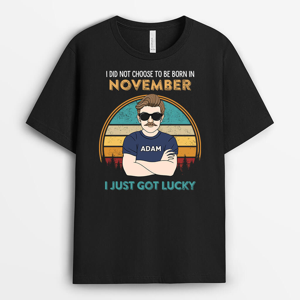 Personalized I Did Not Choose To Be Born In November I Just Got Lucky T-shirt