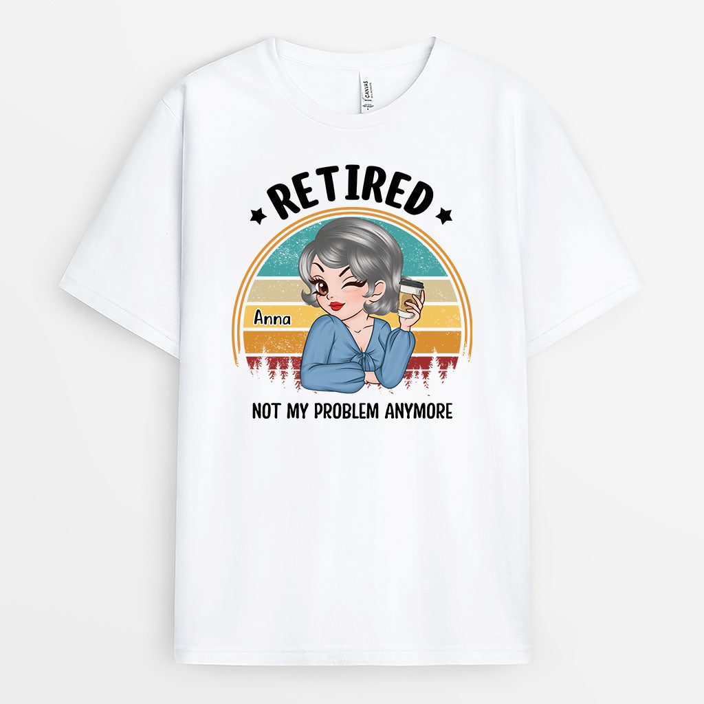 Personalized Retired. Not My Problem Anymore T-shirt