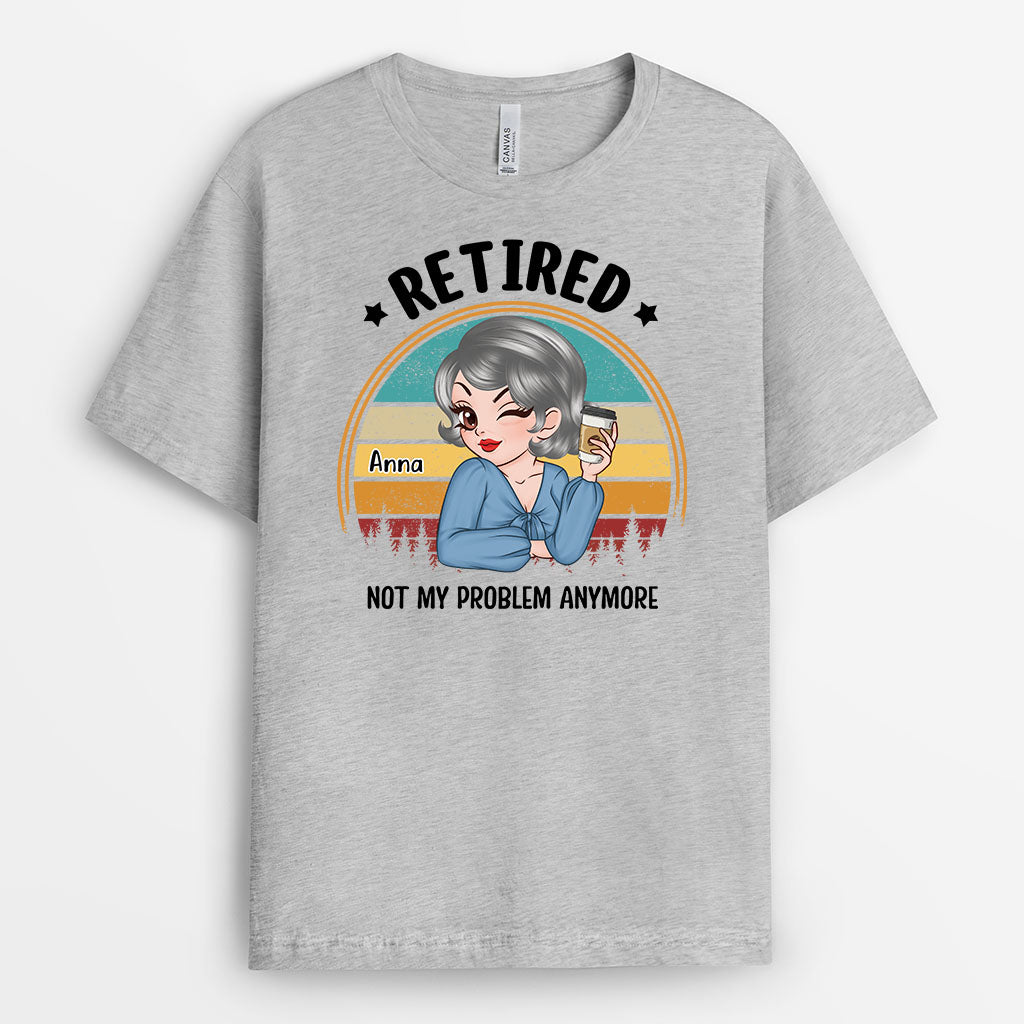 Personalized Retired. Not My Problem Anymore T-shirt