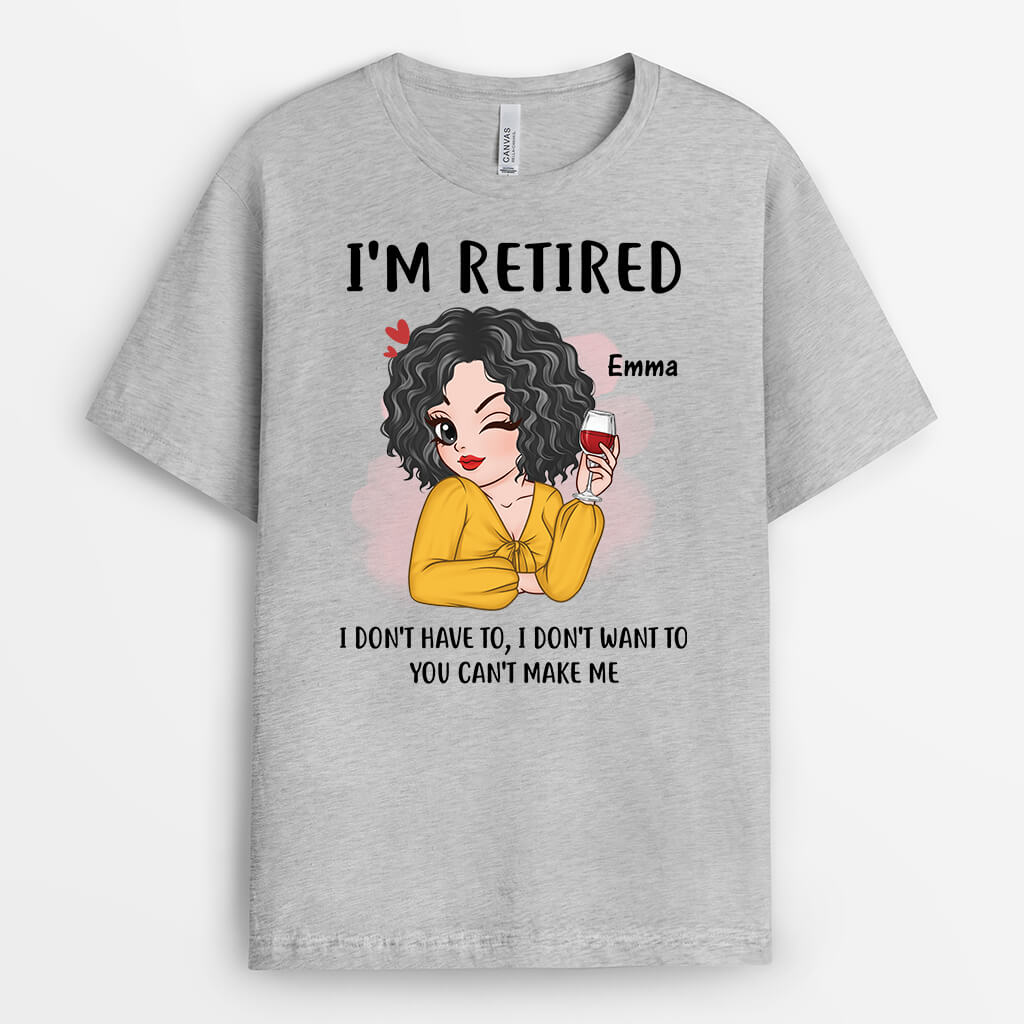 Personalized I'm Retired I Don't Have To I Don't Want to T-shirt