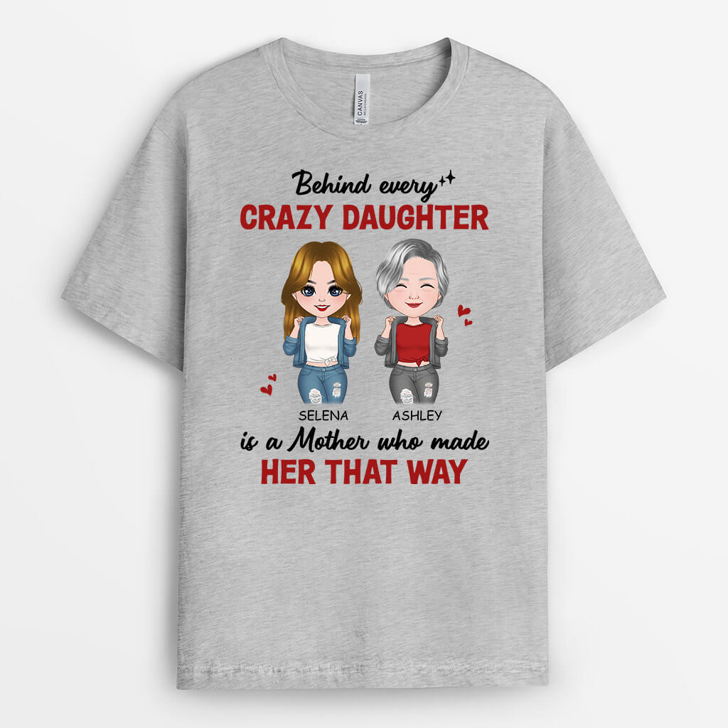 Personalized Behind Every Crazy Daughter Is A Mother Who Made Her That Way T-shirt