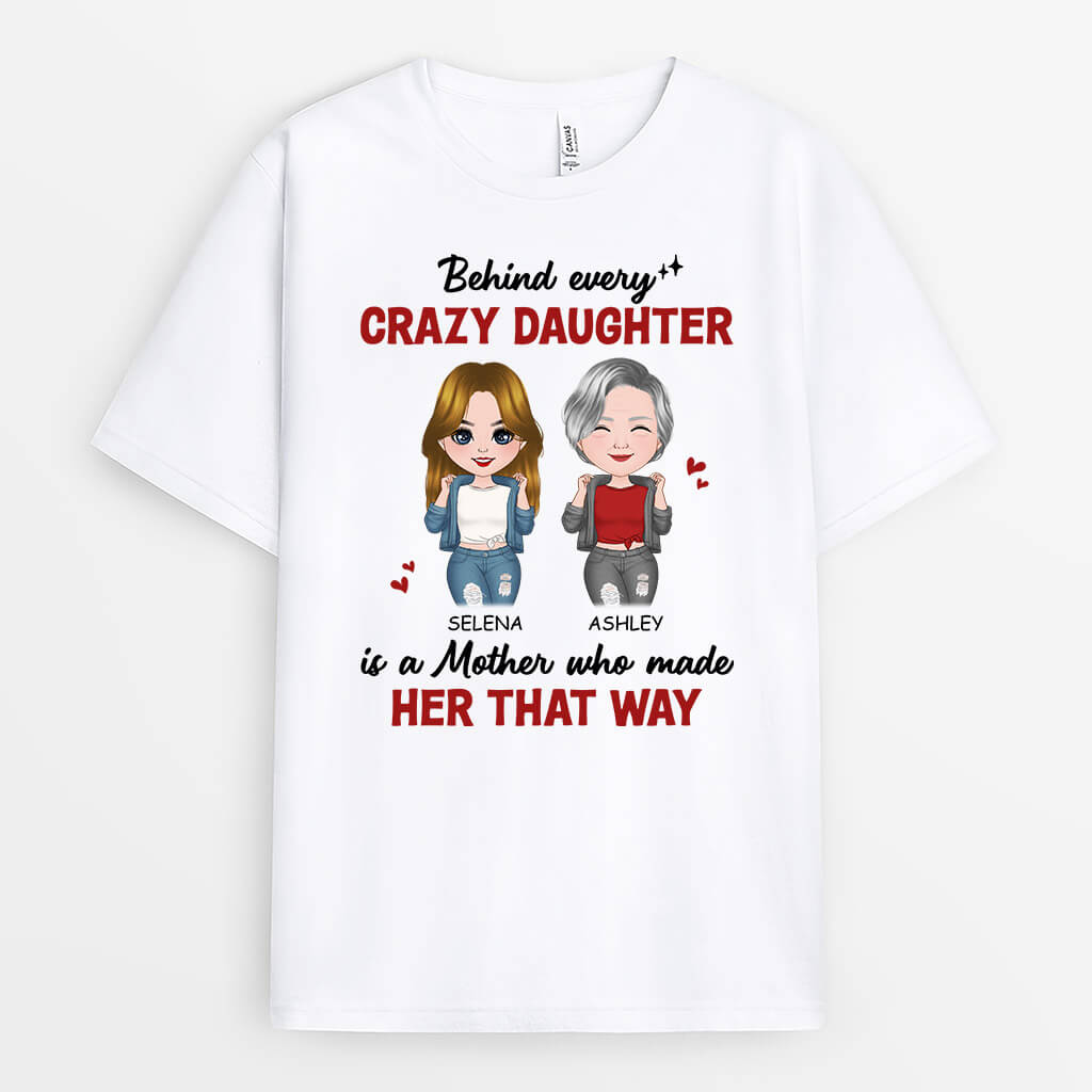Personalized Behind Every Crazy Daughter Is A Mother Who Made Her That Way T-shirt