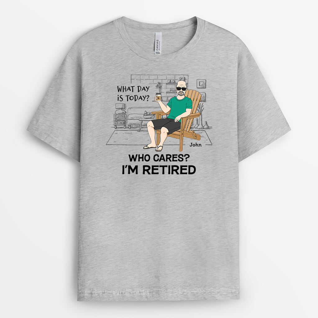Personalized What Day Is Today Who Cares I'm Retired T-shirt