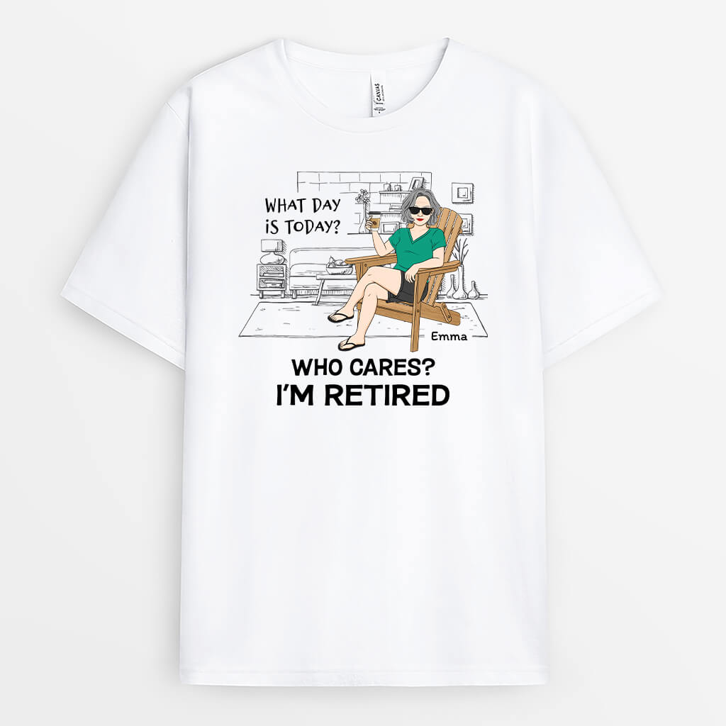 Personalized What Day Is Today Who Cares I'm Retired T-shirt