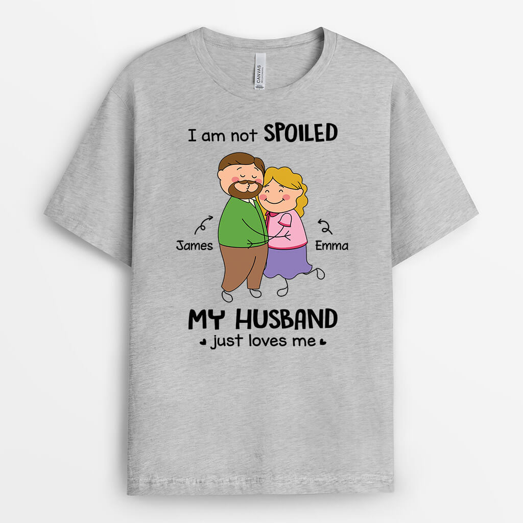 Personalized I Am Not Spoiled, My Husband Just Loves Me T-shirt - Personalized Gifts For Couples