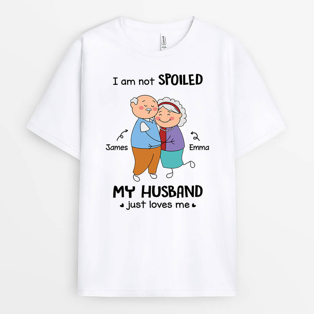 Personalized I Am Not Spoiled, My Husband Just Loves Me T-shirt - Personalized Gifts For Couples