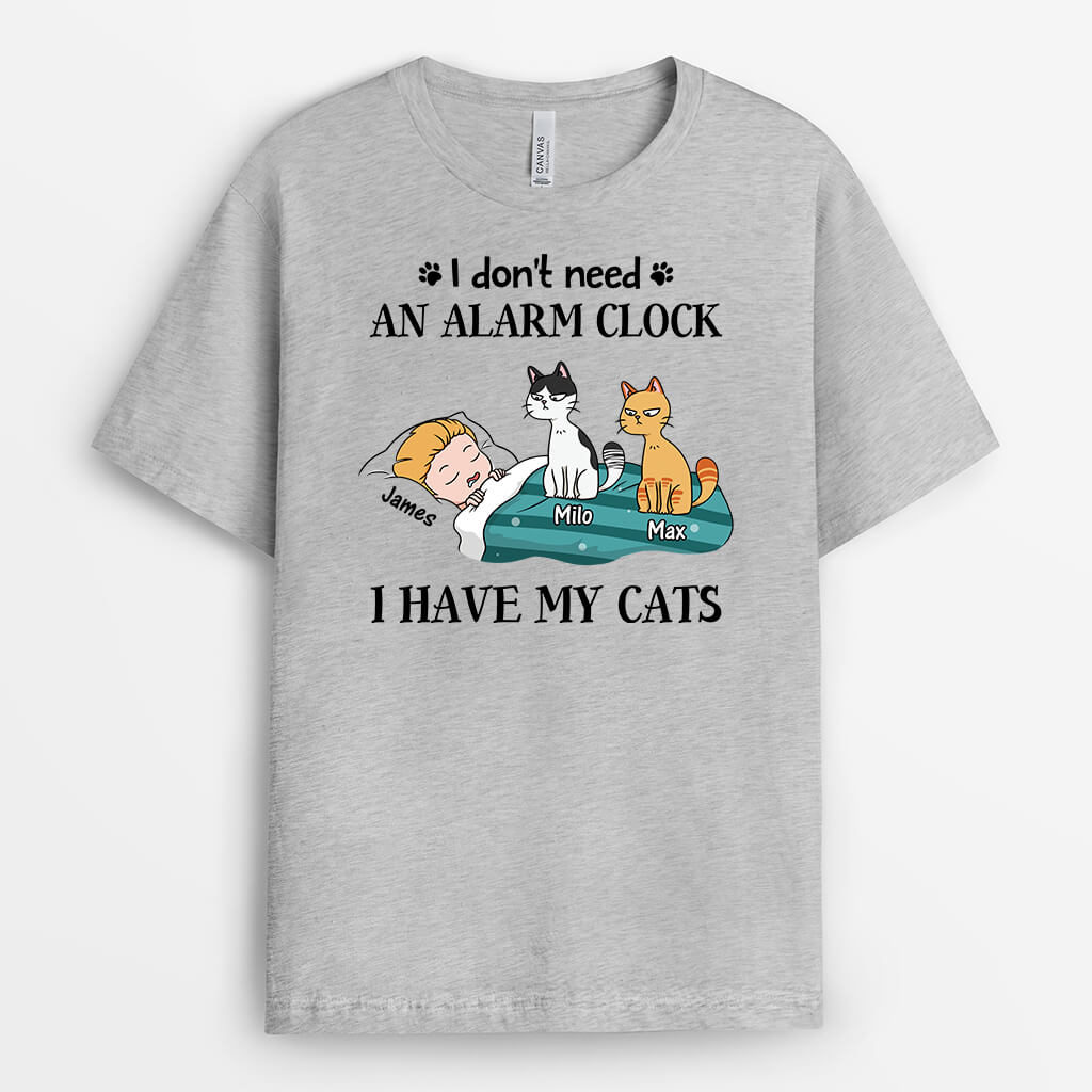 I don't need an Alarm Clock, I have Cats T-Shirt - Personalized Gifts For Cat Mom