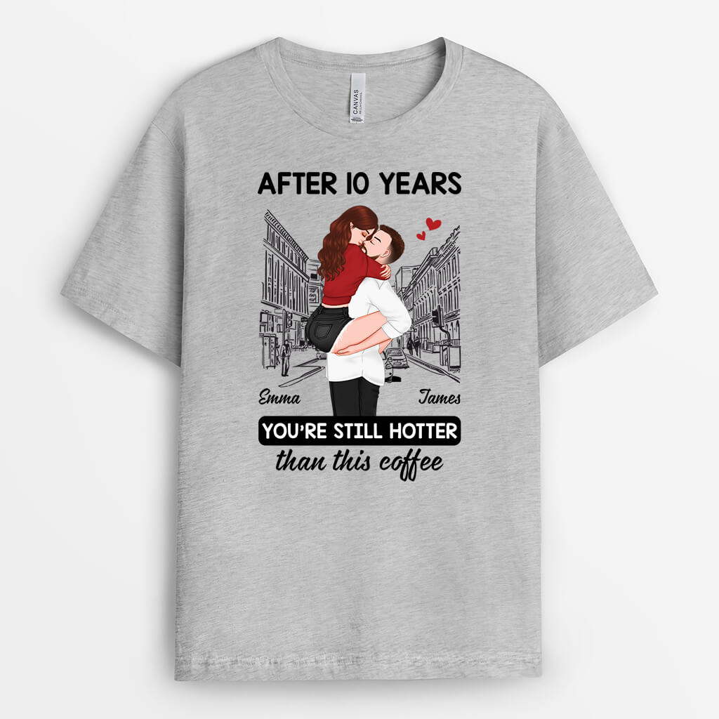 You're Still Hotter Than This Coffee - Funny Personalized T-shirt for Couple