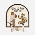 You & Me We Got This Wooden Plaque - Customized Gifts for Couple